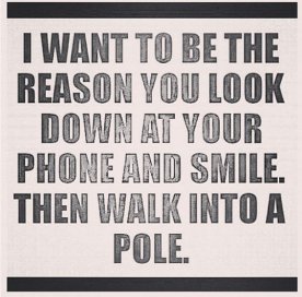 i-want-to-be-the-reason-you-look-down-at-your-phone-and-smile.jpg